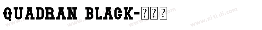 Quadran Black字体转换 Quadran Black字体转换